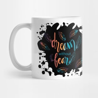 Dream without fear hand lettering with feathers. Quotes. Mug